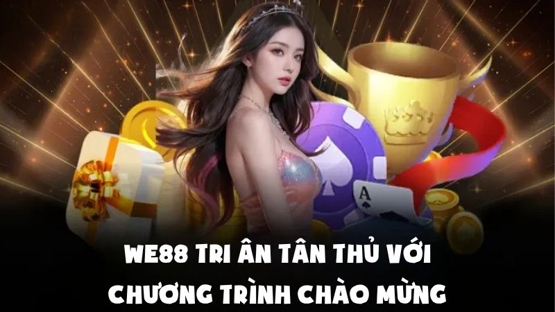We88 Tri Ân Tân Thủ Với Chương Trình Chào Mừng Đặc Biệt